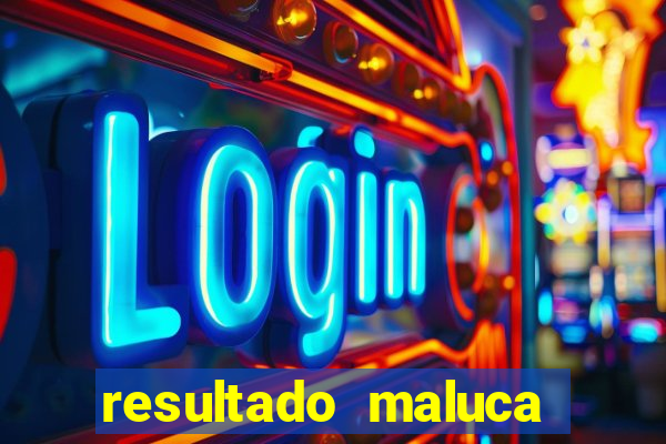 resultado maluca bahia de hoje